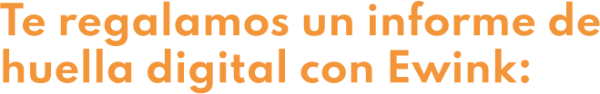 Te regalamos un informe de huella digital con Ewink